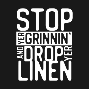 Stop Yer Grinnin' T-Shirt