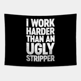 I Work Harder Than An Ugly Stripper Funny Tapestry