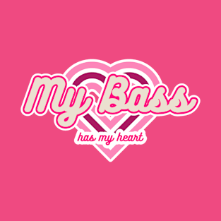 My Bass Has My Heart T-Shirt