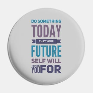 Do something today that your future self will thank you for motivational quotes on apparel Pin