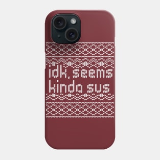 idk, seems kinda sus - sweater Phone Case