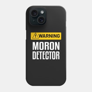 Warning : Moron Detector - Funny Warning Sign Phone Case