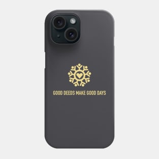 Good deeds make good days Phone Case