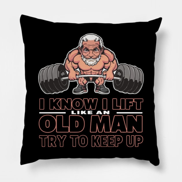 I Know I Lift Like An Old Man Pillow by SPIRITY