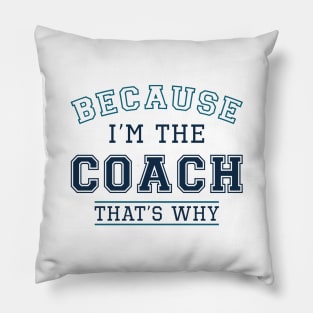 Because I’m The Coach Pillow