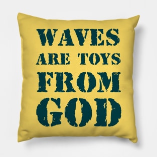 Waves are toys from God 2 Pillow