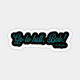 Go To Hell Bob by Dr. Cox Magnet