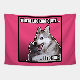 You're Looking Quite Fetching! Meme Dog Cheeky/Flirty Tapestry