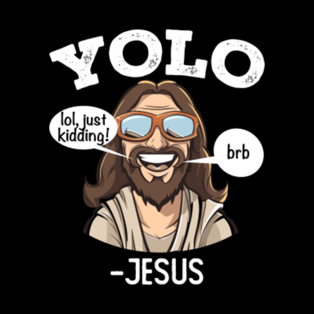 jesus yolo brb