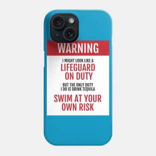 Lifeguard on Duty - Swim at your own risk - Tequila Phone Case