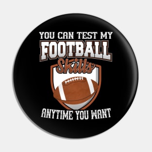 You Can Test My Football Skills Anytime You Want Pin