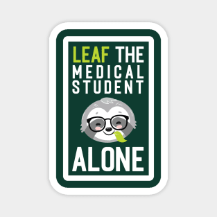 Funny Medical Student Pun - Leaf me Alone - Gifts for Medical Students Magnet