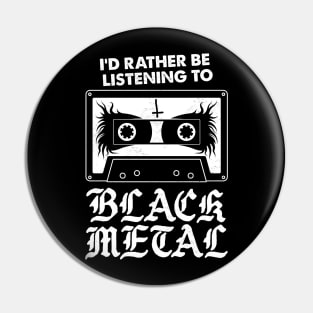 I'd Rather Be Listening To Black Metal - Funny Goth Pin