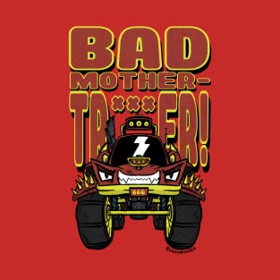 BAD MOTHER-TRUCKER! T-Shirt