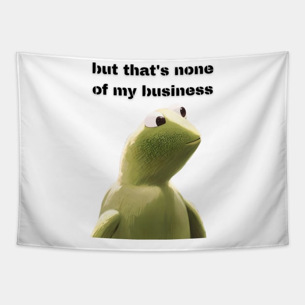 But that's none of my business Tapestry by Tee Shop