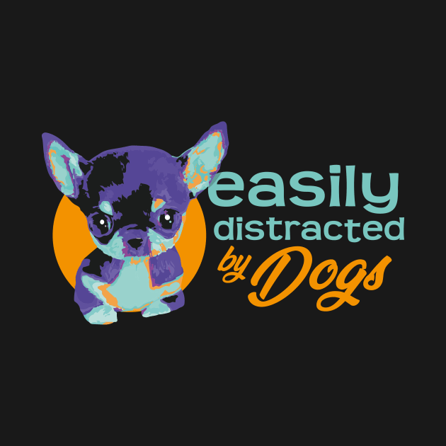 Easily Distracted By Dogs - Vibrant3 by ArtlifeDesigns