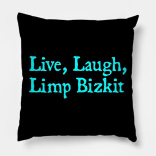 Live, Laugh, Limp Bizkit Pillow