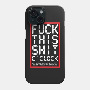 Fuck This Shit O' Clock Phone Case