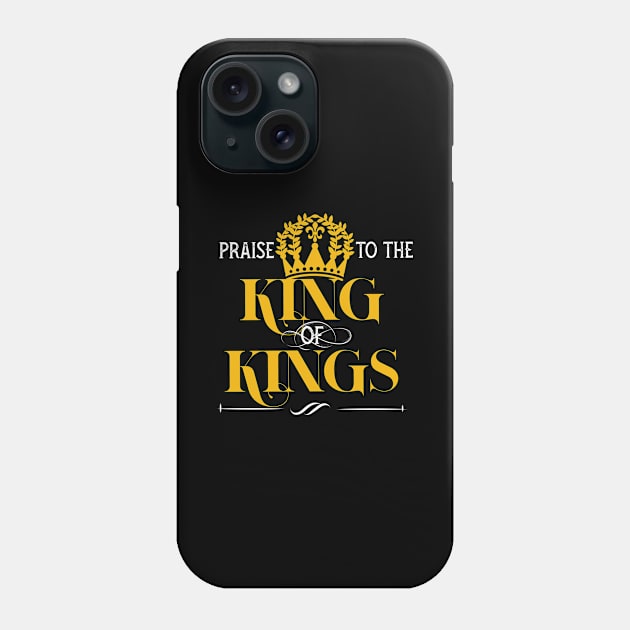 Praise to the king of kings Phone Case by PincGeneral