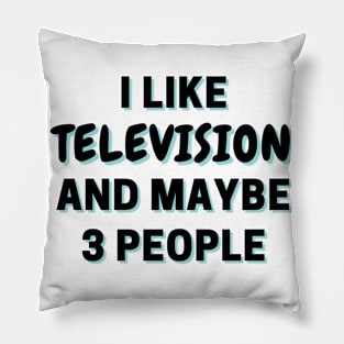 I Like Television And Maybe 3 People Pillow
