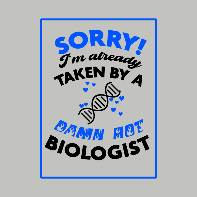 Sorry! I'm Already Taken By A Damn Hot Biologist (Blue & Black) by Graograman