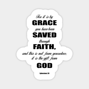 Ephesians 28 for it is by grace you have been saved through faith, and this is not from yourself,it is the gift from God Magnet