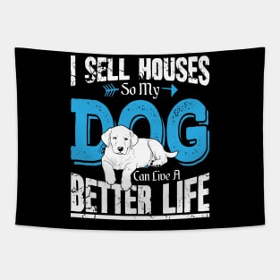 I sell houses so my dog can live a better life Tapestry