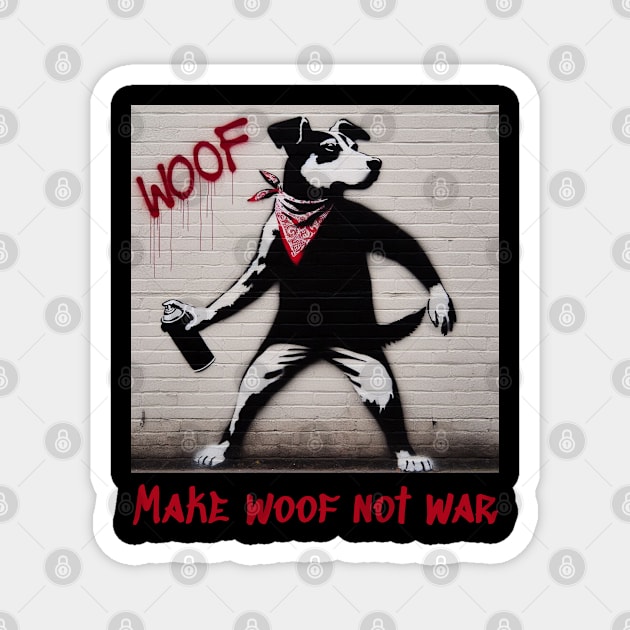 Make woof not war Magnet by The Artful Barker