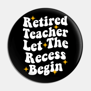 Retired Teacher Let The Recess Begin funny retirement teacher Pin