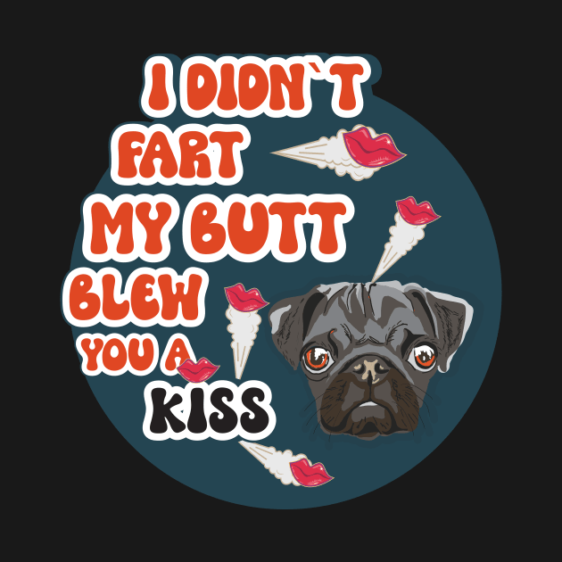 I didnt fart my butt blew you a kissFunny quote pug farting by HomeCoquette