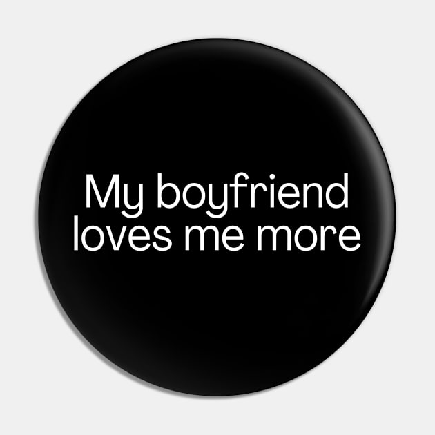 My boyfriend loves me more. Pin by Meow Meow Designs