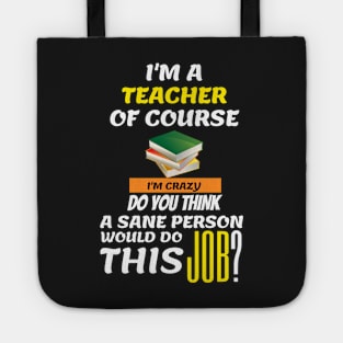 Funny Teacher - I am a teacher Of course Tote