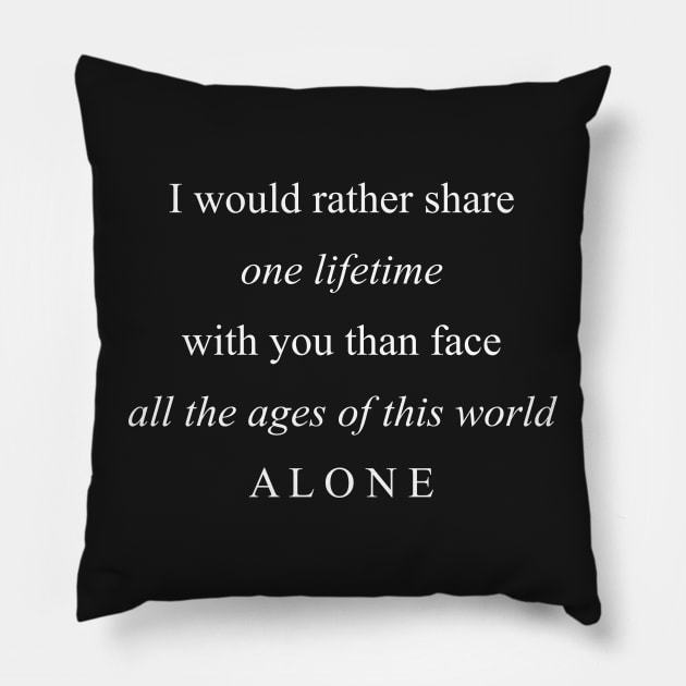 I Would Rather Share One Lifetime With You Pillow by MoviesAndOthers