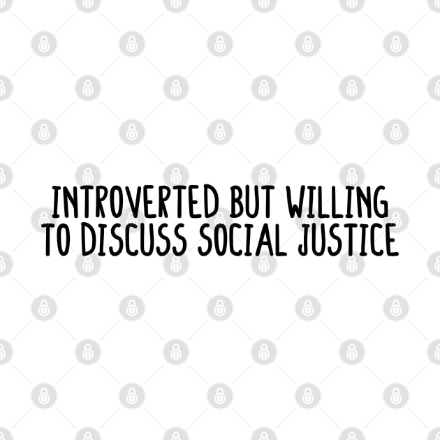 Introverted but willing to discuss social justice by BijStore