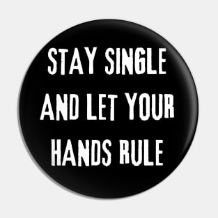 Stay Single And Let Your Hands Rule Pin