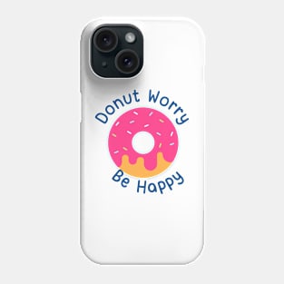 Donut Worry Be Happy Phone Case