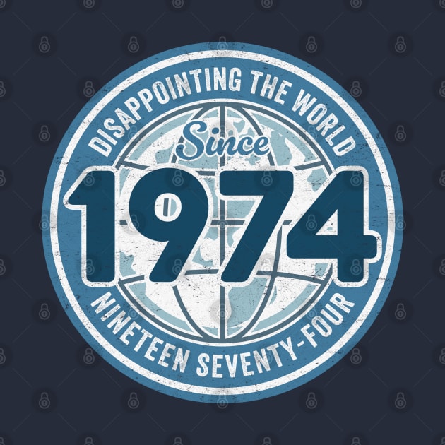 Disappointing The World Since 1974 - Funny 50th Birthday by TwistedCharm