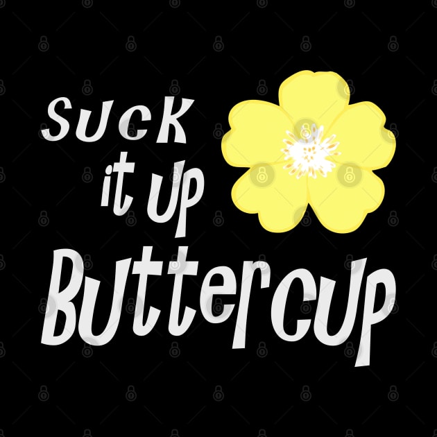 Suck it up Buttercup by SandraKC
