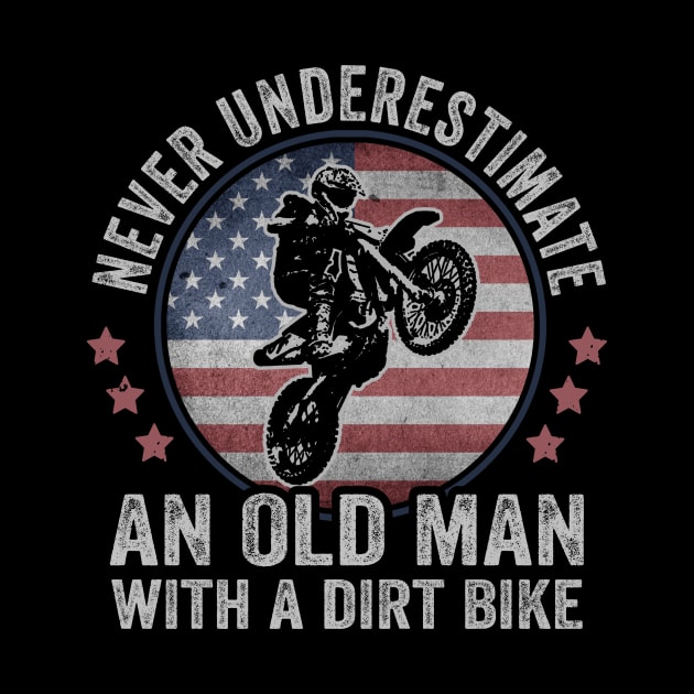 Never Underestimate An Old Man With A Dirt Bike USA by Visual Vibes