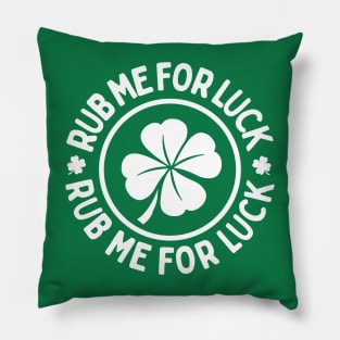 Rub Me For Luck - Funny St. Patrick's Day Charm Pillow