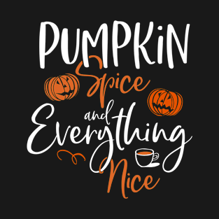 Pumpkin Spice and Everything Nice T-Shirt