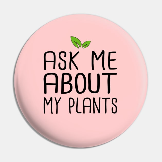 Ask Me About My Plants - Plants Lover Gift Pin by SKHR-M STORE