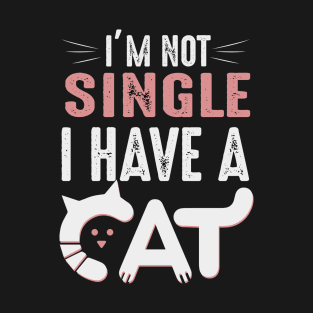 I m not single i have a cat T-Shirt