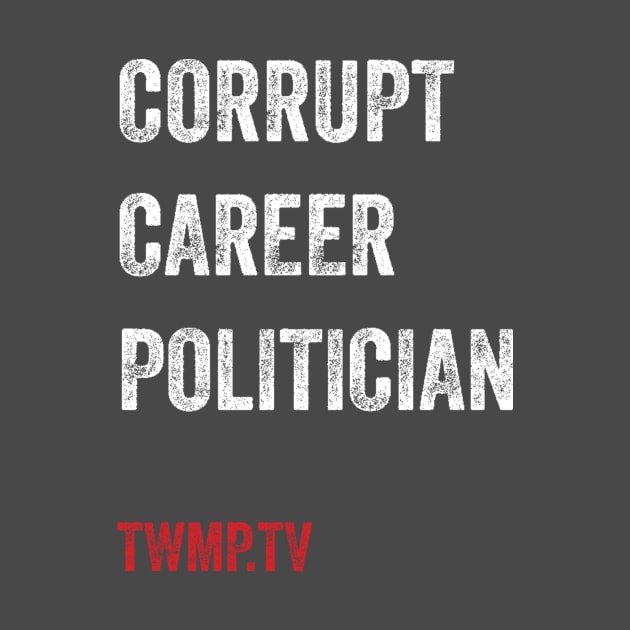 Corrupt Career Politicians by TWMP