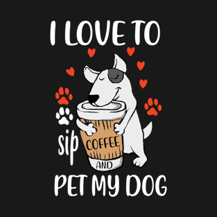 I Love To Sip Coffee And Pet My Dog T-Shirt