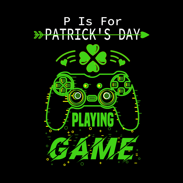 P Is For Playing Games Funny St Patrick's Gamer Boy Men Gift by Gtrx20