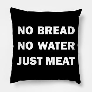 No Bread. No Water. Just Meat! Pillow