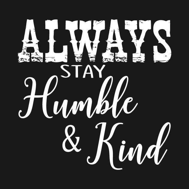 Футболка Humble always stay and kind. Always stay Limp. Be kind always красивым текстом. Stay Humbled Cape. Always stays the same