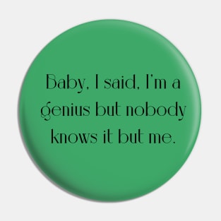 Im a genius but nobody knows me Pin