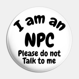 I am an NPC don’t talk to me Pin